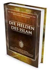 Die Helden des Islam, Die Geschichten der Gefährten des Prophete Die Helden des Islam, Die Geschichten der Gefährten des Prophete
